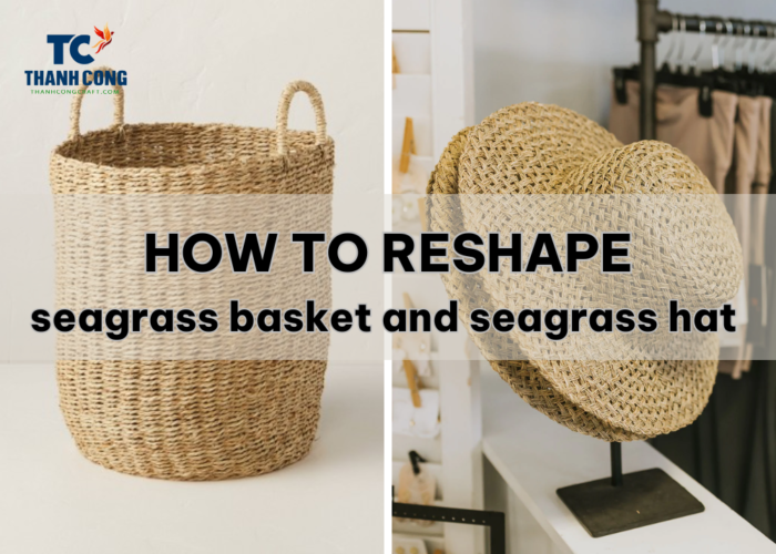 How to reshape seagrass basket and seagrass hat
