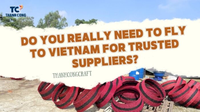 Do You Really Need to Fly to Vietnam for Trusted Suppliers