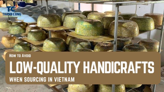 How to Avoid Low-Quality Handicrafts When Sourcing in Vietnam