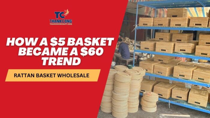 Rattan Basket Wholesale Craze_ How a $5 Basket Became a $60 Trend