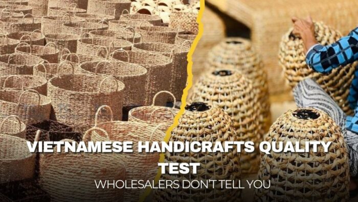 Vietnamese Handicrafts Quality Test_ Wholesalers Don’t Tell You