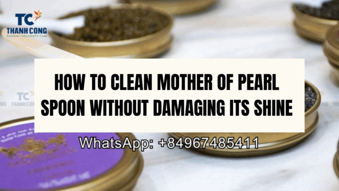 How to Clean Mother of Pearl Spoon Without Damaging Its Shine