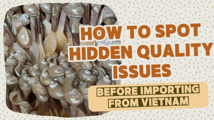 How to Spot Hidden Quality Issues Before Importing From Vietnam
