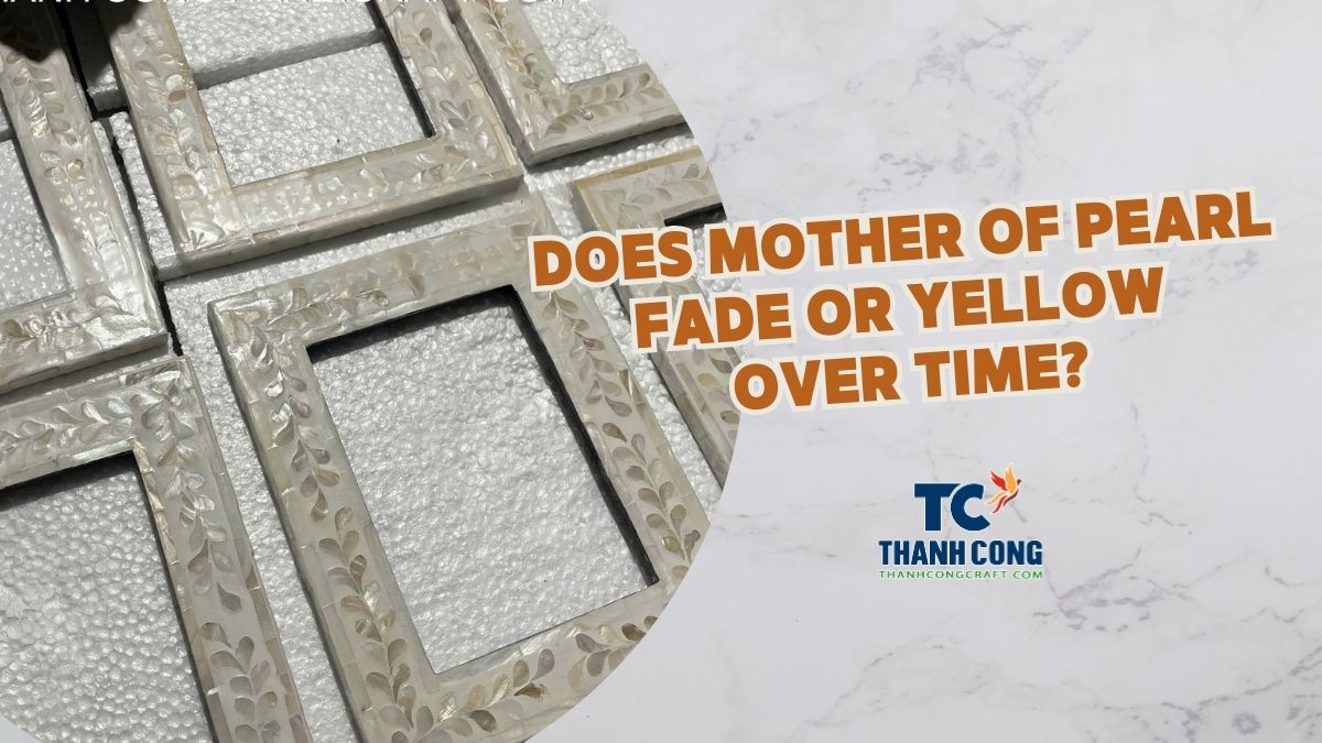 Does-Mother-of-Pearl-Fade-or-Yellow-Over-Time