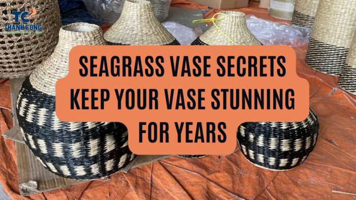Seagrass-Vase-Secrets-Keep-Your-Vase-Stunning-for-Years