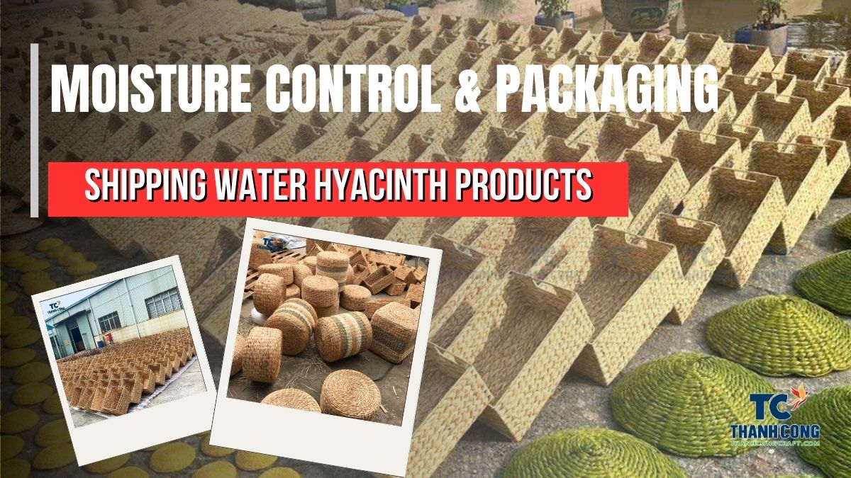 Shipping Water Hyacinth Products_ Moisture Control & Packaging