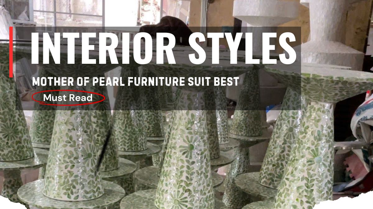 What-interior-styles-does-mother-of-pearl-furniture-suit-best