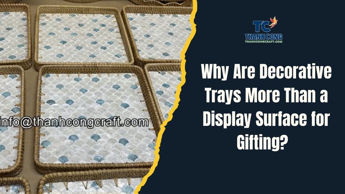 Why-Are-Decorative-Trays-More-Than-a-Display-Surface-for-Gifting