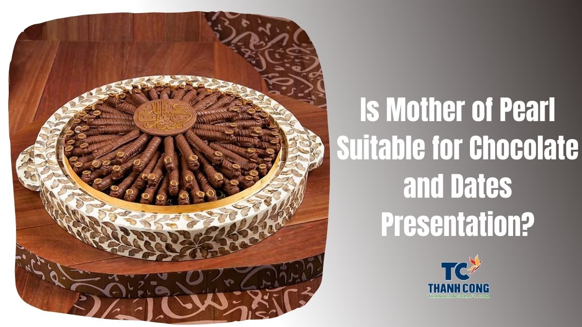 Is-Mother-of-Pearl-Suitable-for-Chocolate-and-Dates-Presentation